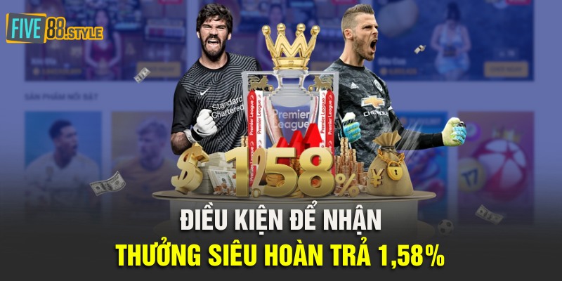 Siêu Hoàn Trả 1,58% | Cá Cược Thả Ga Tại Five88 3 Điều kiện để nhận thưởng siêu hoàn trả 1,58%