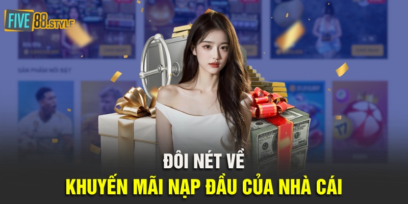 Khuyến Mãi Nạp Đầu Five88 | Tặng Thưởng Hấp Dẫn 100% 2 Đôi nét về khuyến mãi nạp đầu của nhà cái