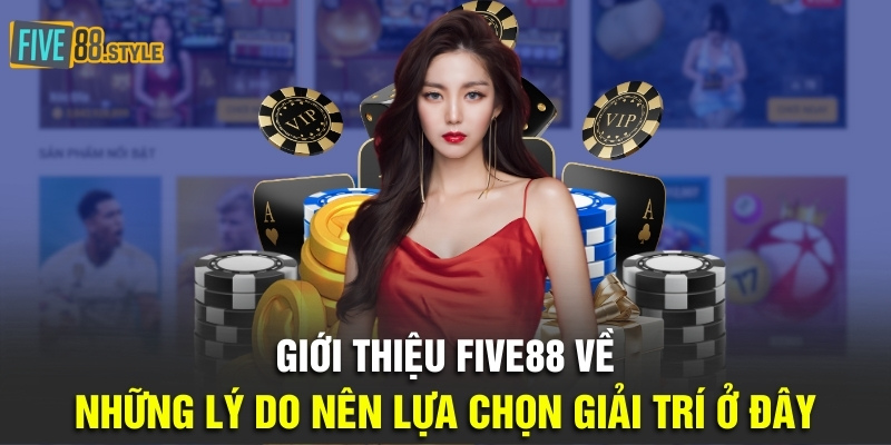 Giới thiệu Five88 về những lý do nên lựa chọn giải trí ở đây