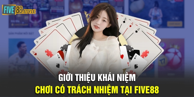 Chơi Có Trách Nhiệm Five88 - Cam Kết An Toàn Và Vui Vẻ 1 Giới thiệu khái niệm chơi có trách nhiệm tại Five88