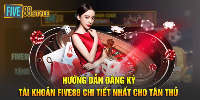 five88 21 Hướng dẫn đăng ký tài khoản Five88 chi tiết nhất cho tân thủ