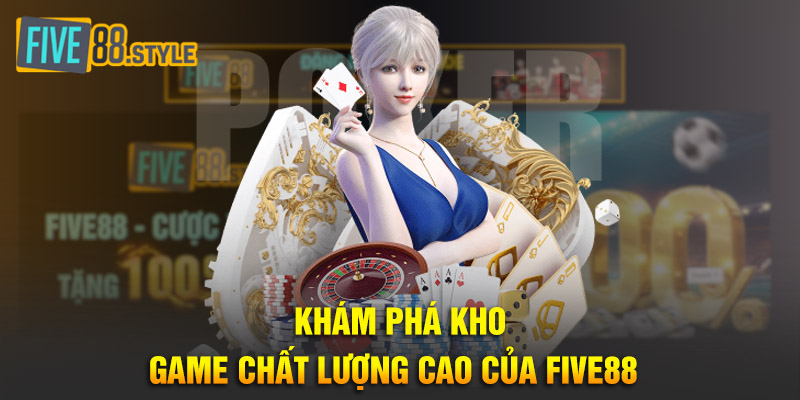 five88 19 Khám phá kho game chất lượng cao của Five88