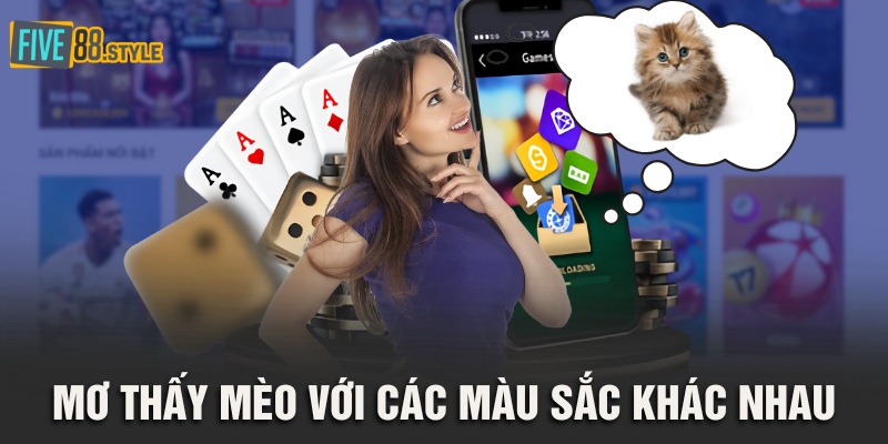Mơ Thấy Mèo - Giải Mã Giấc Mơ Cùng Con Số May Mắn 3 Mơ thấy mèo với các màu sắc khác nhau