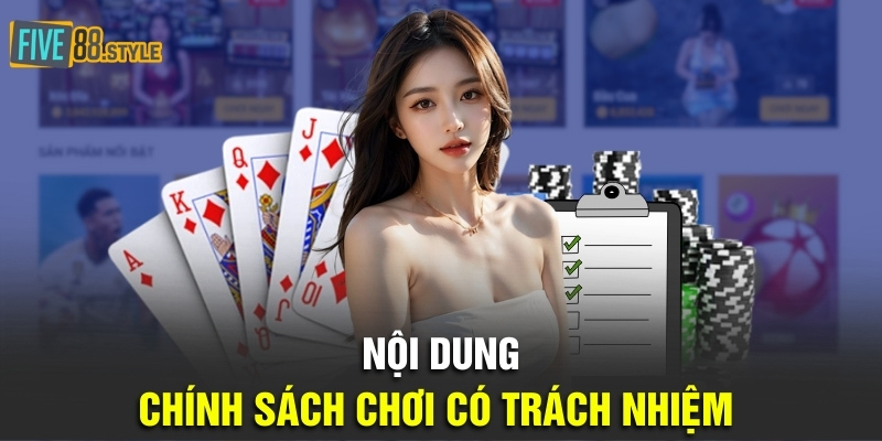 Chơi Có Trách Nhiệm Five88 - Cam Kết An Toàn Và Vui Vẻ 3 Nội dung chính sách chơi có trách nhiệm