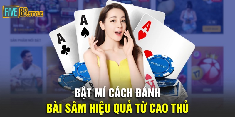Bật mí cách đánh bài sâm hiệu quả từ cao thủ