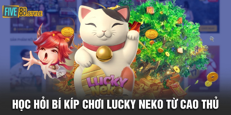 Nổ Hũ Lucky Neko | Săn Mèo May Mắn Trúng Jackpot Khủng 6 Học hỏi bí kíp chơi Lucky Neko từ cao thủ