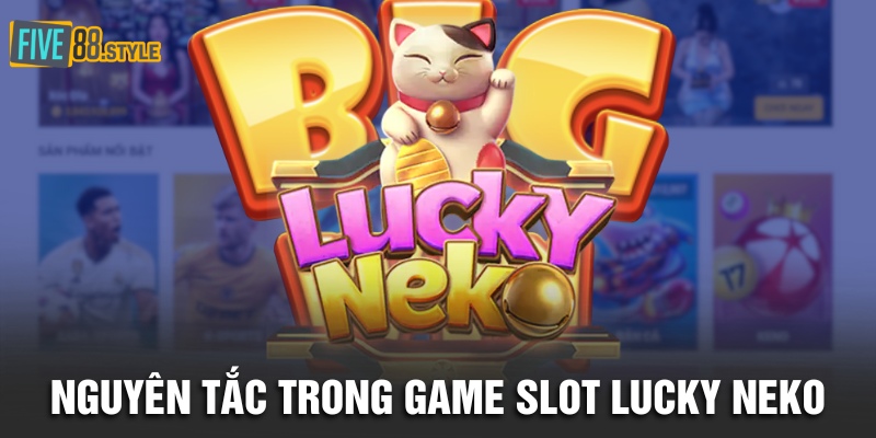 Nổ Hũ Lucky Neko | Săn Mèo May Mắn Trúng Jackpot Khủng 4 Nguyên tắc trong game slot Lucky Neko
