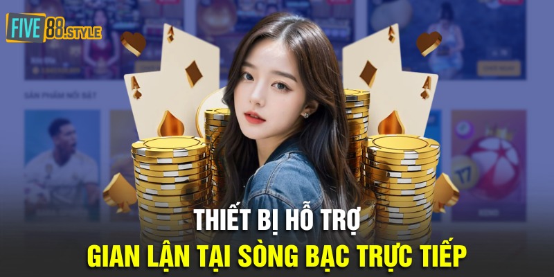 Liêng Bịp | TOP Dụng Cụ Hỗ Trợ Gian Lận Không Bị Lộ 4 Thiết bị hỗ trợ gian lận tại sòng bạc trực tiếp
